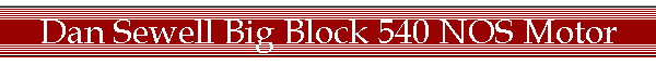 Dan Sewell Big Block 540 NOS Motor